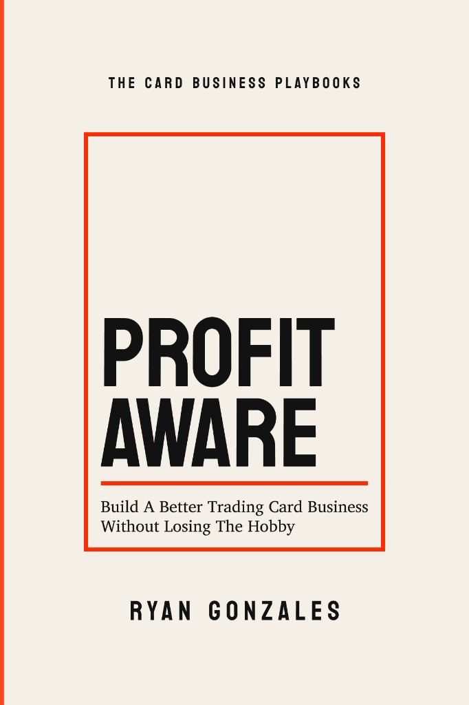 Profit Aware: Build A Better Trading Card Business Without Losing The Hobby, by Ryan Gonzales